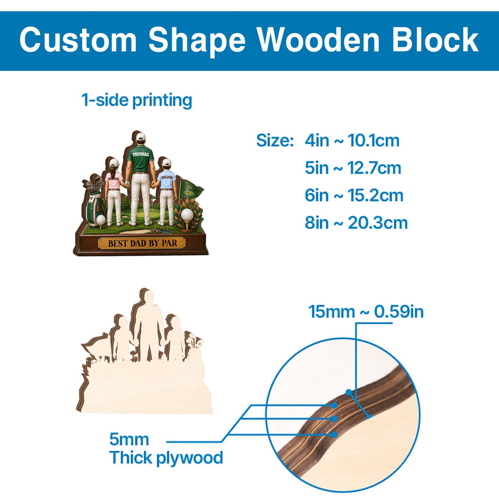 May include: Custom wooden block with a golf theme. The block features a family of four, with the text "BEST DAD BY PAR". Sizes range from 4 inches to 8 inches. The plywood is 5mm thick.