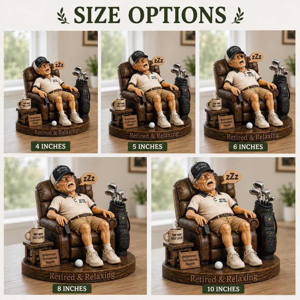 May include: A collection of five figurines labeled SIZE OPTIONS, each depicting a person sleeping in a brown leather recliner with a golf bag, mug, and sign reading Retired & Relaxing. Sizes are 4, 5, 6, 8, and 10 inches, with text NAP NOW GOLF LATER.