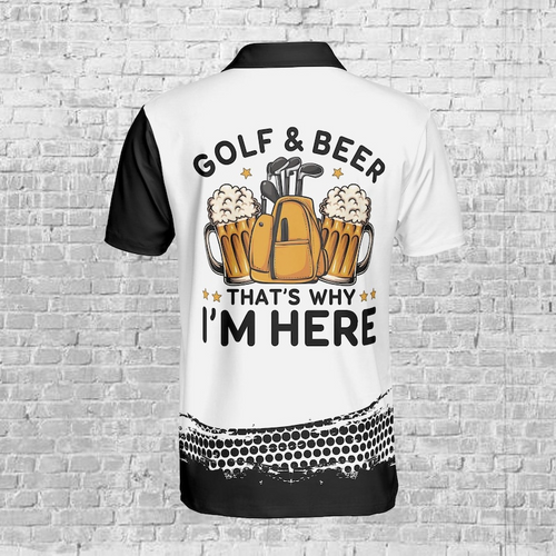 Golf And Beer That's Why I'm Here Golf Polo Shirt, Personalized Name Performance Polo, Funny Beer Drinking Golf Team Uniform, Men's Golf Top PLSGTP22