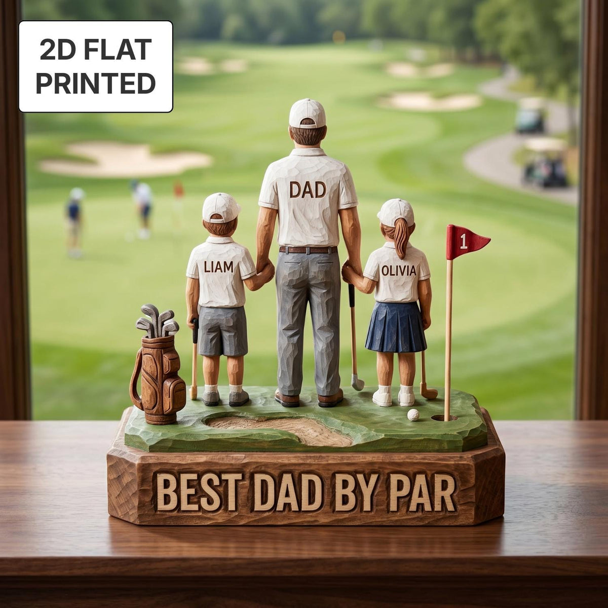 May include: A wooden golf-themed figurine featuring a father and two children on a golf course. The father's shirt says "DAD", and the children's shirts have names. The base reads "BEST DAD BY PAR". The image has the text "2D FLAT PRINTED".
