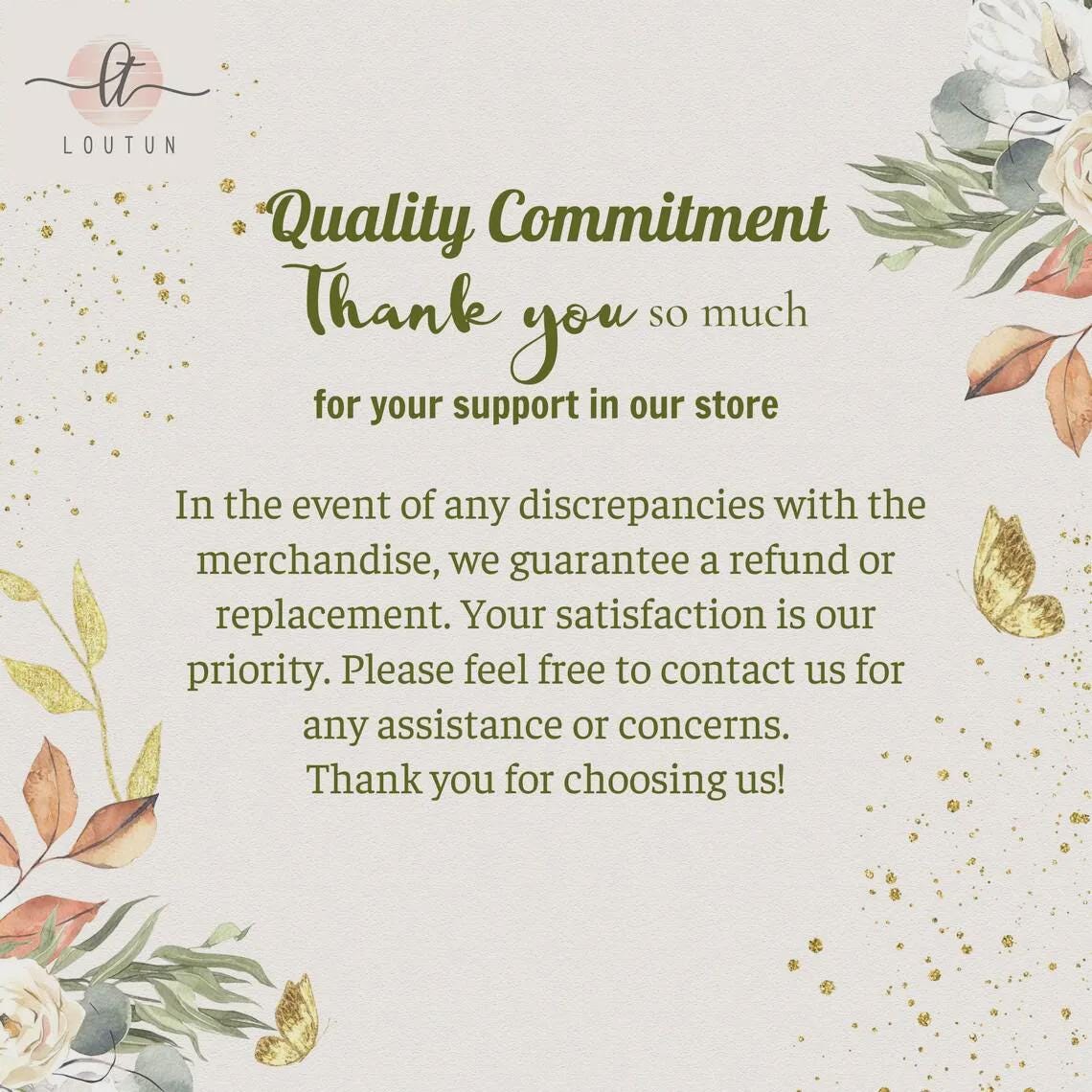 May include: A cream-colored card with the text "Quality Commitment" and "Thank you so much for your support in our store." The card also states a refund or replacement is guaranteed. Floral and butterfly illustrations are included.