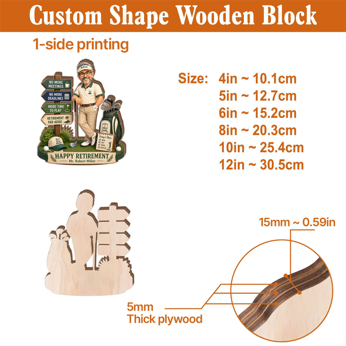 May include: A custom shape wooden block featuring a printed illustration of a golfer with a signpost and golf bag. The text includes retirement-themed phrases. Available in sizes from 4 inches to 12 inches, with a visible thickness of 5mm or 0.59 inches.
