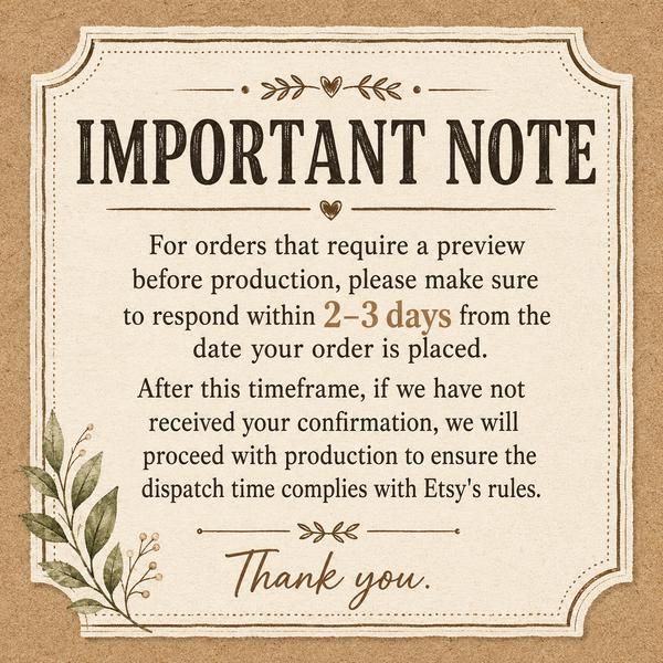 May include: A rectangular sign with a cream-colored background and dark brown text that reads: IMPORTANT NOTE. For orders that require a preview before production, please make sure to respond within 2-3 days. Thank you. Features leaf illustrations.