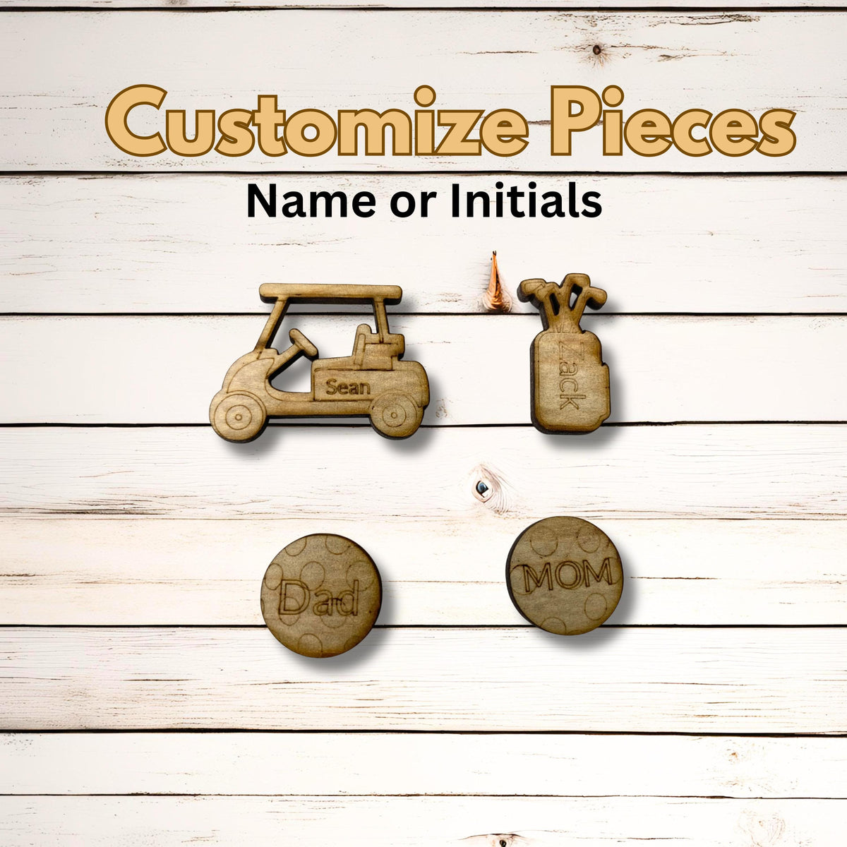 May include: Wooden golf-themed pieces with the text "Customize Pieces Name or Initials". The image shows a golf cart, golf bag, and two golf ball markers with the words "Dad" and "Mom".